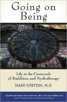 Going on Being: Life at the Crossroads of Buddhism and Psychotherapy - Mark Epstein