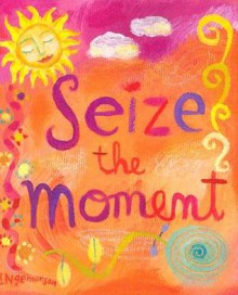 Seize the Moment (Mini Book) (Charming Petites) - Ruth Cullen, Donna Ingemanson