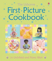 First Picture Cookbook (First Picture Books) - Felicity Brooks, Jo Litchfield