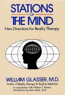 Stations Of The Mind: New Directions For Reality Therapy - William Glasser