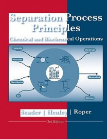 Separation Process Principles - J. Seader, Ernest Henley