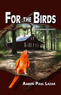 For the Birds - Aaron Paul Lazar