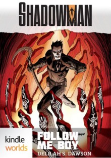 Shadowman: Follow Me Boy - Delilah S. Dawson