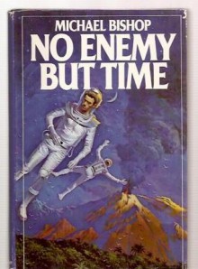 No Enemy But Time: A Novel - Michael Bishop