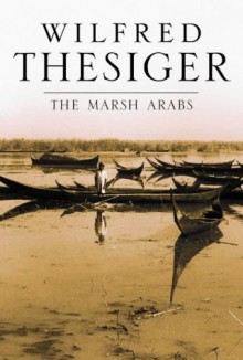 The Marsh Arabs - Wilfred Thesiger