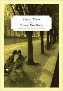 Tiger, Tiger: Stories - Simon Van Booy