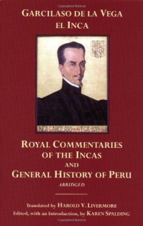 The Royal Commentaries of the Incas and General History of Peru, Abridged - Garcilaso de la Vega, Harold V. Livermore, Karen Spalding