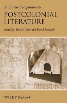 A Concise Companion to Postcolonial Literature - Shirley Chew, David Richards