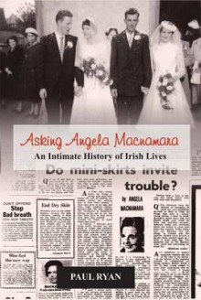 Asking Angela MacNamara: An Intimate History of Irish Lives - Paul Ryan