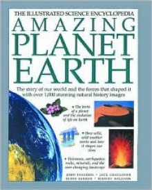 Amazing Planet Earth: The Illustrated Science Encyclopedia - John Farndon, Jack Challoner, Robin Kerrod, Rodney Walshaw