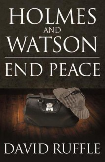 Holmes and Watson End Peace: A Novel of Sherlock Holmes - David Ruffle