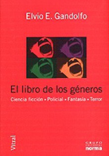 El libro de los géneros: Ciencia ficcion · Policial · Fantasía · Terror - Elvio E. Gandolfo