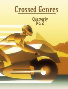 Crossed Genres Quarterly 2 - Bart R. Leib, Kay T. Holt, Tracie Welser, Billy Wong