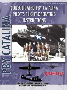 Pby Catalina Flying Boat Pilot's Flight Operating Manual - United States Department of the Navy