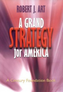 Grand Strategy for America (Century Foundation Books (Cornell Hardcover)) - Robert J. Art