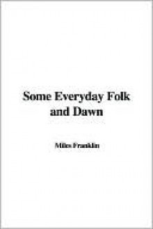 Some Everyday Folk and Dawn - Miles Franklin