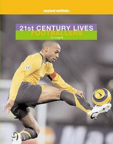 Footballers (21st Century Lives) - Liz Gogerly