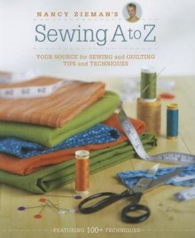 Nancy Zieman's Sewing A to Z: Your Source for Sewing and Quilting Tips and Techniques - Nancy Zieman