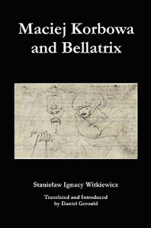 Maciej Korbowa and Bellatrix - Stanisław Ignacy Witkiewicz, Daniel Charles Gerould