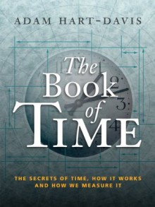 The Book of Time: The Secrets of Time, How it Works, and How We Measure It - Adam Hart-Davis