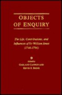 Objects of Enquiry: The Life, Contributions, and Influence of Sir William Jones (1746-1794) - Daniel L. Dreisbach, Kevin Brine