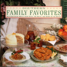 Southern Family Favorites: Mouthwatering Meals From Dixie, The Delta, And Down On The Bayou - Lindley Boegehold, Carla Capalbo