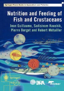 Nutrition And Feeding Of Fish And Crustaceans (Springer Praxis Books / Food Sciences) - Jean Guillaume