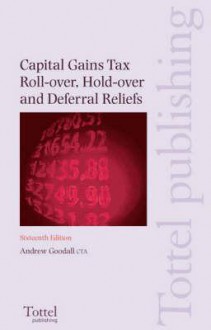 Capital Gains Tax, Rollover, Holdover and Deferral Reliefs 2006/07 - Andrew Goodall