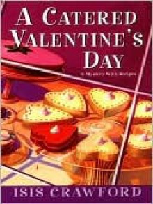 A Catered Valentine's Day (Mystery with Recipes Series #4) - Isis Crawford