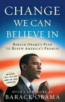 Change We Can Believe In: Barack Obama's Plan to Renew America's Promise - Barack Obama