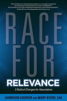 Race for Relevance: 5 Radical Changes for Associations (ASAE/Jossey-Bass Series) - Harrison Coerver, Mary Byers