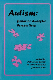 Autism: Behavior Analytic Perspectives - James E. Carr, Patrick Ghezzi, W. Larry Williams