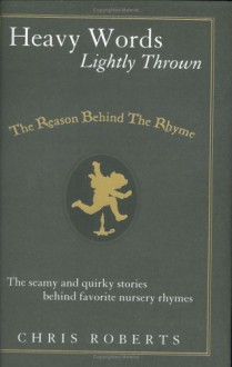 Heavy Words Lightly Thrown : The Reason Behind the Rhyme - Chris Roberts