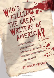 Who's Killing the Great Writers of America? - Robert Kaplow