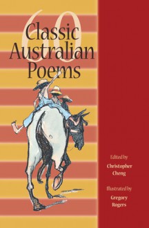 60 Classic Australian Poems - Christopher Cheng, Gregory Rogers