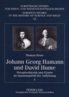 Johann Georg Hamann Und David Hume: Metaphysikkritik Und Glaube Im Spannungsfeld Der Aufklaerung I Und II - Thomas Brose