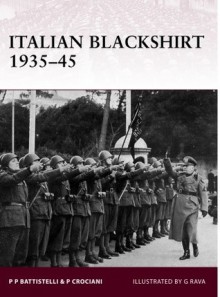 Italian Blackshirt 1935-45 - Pier Paolo Battistelli, Giuseppe Rava, Piero Crociano