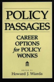 Policy Passages: Career Options for Policy Wonks - Howard J. Wiarda