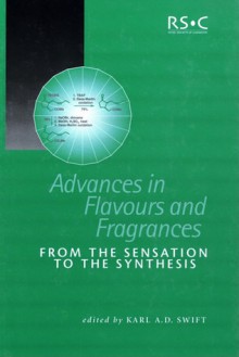 Advances in Flavours and Fragrances - Royal Society of Chemistry, Royal Society of Chemistry, Karl A.D. Swift