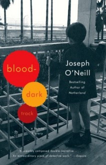 Blood-Dark Track: A Family History - Joseph O'Neill