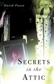 Secrets in the Attic - David Paton