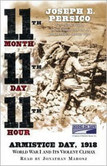 11th Month, 11th Day, 11th Hour: Armistice Day, 1918 (12 Audio Cassettes) - Joseph E. Persico, Jonathan Marosz