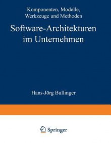 Software-Architekturen Im Unternehmen: Komponenten, Modelle, Werkzeuge Und Methoden - Hans-Jörg Bullinger