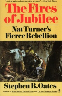 The Fires of Jubilee: Nat Turner's Fierce Rebellion - Stephen B. Oates