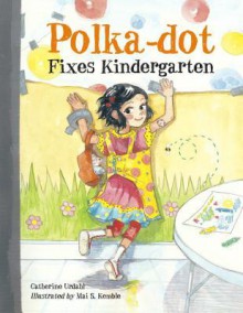 Polka-Dot Fixes Kindergarten - Catherine Urdahl, Mai S. Kemble