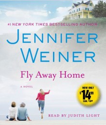 Fly Away Home: A Novel - Jennifer Weiner, Judith Light