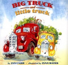 BIG TRUCK and little truck - Jan Carr, Ivan Bates