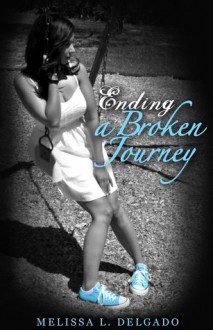 Ending a Broken Journey - Melissa L. Delgado