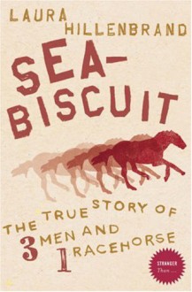 Seabiscuit: The True Story of Three Men and a Racehorse - Laura Hillenbrand