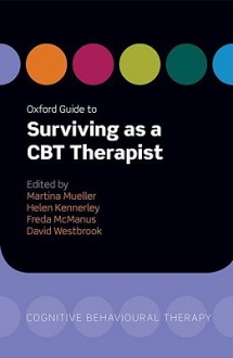 Oxford Guide to Surviving as a CBT Therapist - Martina Mueller, Helen Kennerley, Freda McManus, David Westbrook